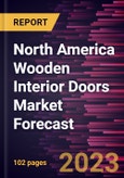 North America Wooden Interior Doors Market Forecast to 2028 - Regional Analysis By Type, Mechanism, and End User- Product Image