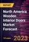 North America Wooden Interior Doors Market Forecast to 2028 - Regional Analysis By Type, Mechanism, and End User - Product Image