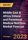 Middle East & Africa Enteral and Parenteral Medical Nutrition Market Forecast to 2028 - Regional Analysis By Indication , Nutrition Type, Form, Product Type, Route of Administration, Age Group, and Distribution Channel- Product Image