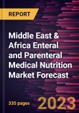 Middle East & Africa Enteral and Parenteral Medical Nutrition Market Forecast to 2028 - Regional Analysis By Indication , Nutrition Type, Form, Product Type, Route of Administration, Age Group, and Distribution Channel- Product Image