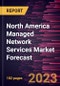 North America Managed Network Services Market Forecast to 2030 - Regional Analysis - by Type, Deployment, Organization Size, and End-Use Vertical - Product Image