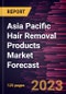 Asia Pacific Hair Removal Products Market Forecast to 2028 - Regional Analysis By Product type, End User, and Distribution Channel - Product Image