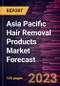 Asia Pacific Hair Removal Products Market Forecast to 2028 - Regional Analysis By Product type, End User, and Distribution Channel - Product Image