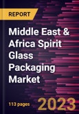Middle East & Africa Spirit Glass Packaging Market Forecast to 2028 - COVID-19 Impact and Regional Analysis - by Capacity, Color of Glass, and Application- Product Image
