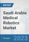 Saudi Arabia Medical Robotics Market: Prospects, Trends Analysis, Market Size and Forecasts up to 2030 - Product Thumbnail Image