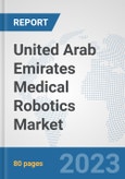 United Arab Emirates Medical Robotics Market: Prospects, Trends Analysis, Market Size and Forecasts up to 2030- Product Image
