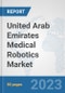 United Arab Emirates Medical Robotics Market: Prospects, Trends Analysis, Market Size and Forecasts up to 2030 - Product Thumbnail Image