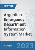 Argentina Emergency Department Information System Market: Prospects, Trends Analysis, Market Size and Forecasts up to 2030- Product Image