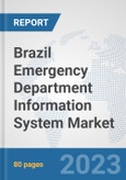 Brazil Emergency Department Information System Market: Prospects, Trends Analysis, Market Size and Forecasts up to 2030- Product Image