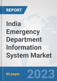 India Emergency Department Information System Market: Prospects, Trends Analysis, Market Size and Forecasts up to 2030- Product Image