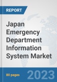 Japan Emergency Department Information System Market: Prospects, Trends Analysis, Market Size and Forecasts up to 2030- Product Image