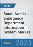 Saudi Arabia Emergency Department Information System Market: Prospects, Trends Analysis, Market Size and Forecasts up to 2030- Product Image