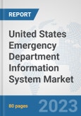 United States Emergency Department Information System Market: Prospects, Trends Analysis, Market Size and Forecasts up to 2030- Product Image