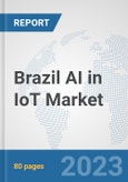 Brazil AI in IoT Market: Prospects, Trends Analysis, Market Size and Forecasts up to 2030- Product Image