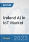 Ireland AI in IoT Market: Prospects, Trends Analysis, Market Size and Forecasts up to 2030 - Product Image