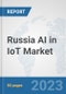 Russia AI in IoT Market: Prospects, Trends Analysis, Market Size and Forecasts up to 2030 - Product Image