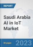 Saudi Arabia AI in IoT Market: Prospects, Trends Analysis, Market Size and Forecasts up to 2030- Product Image