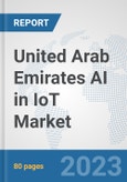United Arab Emirates AI in IoT Market: Prospects, Trends Analysis, Market Size and Forecasts up to 2030- Product Image