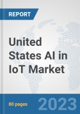 United States AI in IoT Market: Prospects, Trends Analysis, Market Size and Forecasts up to 2030- Product Image