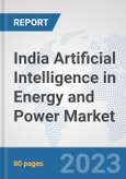 India Artificial Intelligence (AI) in Energy and Power Market: Prospects, Trends Analysis, Market Size and Forecasts up to 2030- Product Image