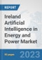 Ireland Artificial Intelligence (AI) in Energy and Power Market: Prospects, Trends Analysis, Market Size and Forecasts up to 2030 - Product Thumbnail Image