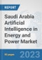Saudi Arabia Artificial Intelligence (AI) in Energy and Power Market: Prospects, Trends Analysis, Market Size and Forecasts up to 2030 - Product Thumbnail Image