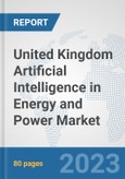 United Kingdom Artificial Intelligence (AI) in Energy and Power Market: Prospects, Trends Analysis, Market Size and Forecasts up to 2030- Product Image