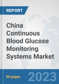 China Continuous Blood Glucose Monitoring Systems Market: Prospects, Trends Analysis, Market Size and Forecasts up to 2030- Product Image