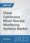 China Continuous Blood Glucose Monitoring Systems Market: Prospects, Trends Analysis, Market Size and Forecasts up to 2030 - Product Image