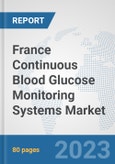 France Continuous Blood Glucose Monitoring Systems Market: Prospects, Trends Analysis, Market Size and Forecasts up to 2030- Product Image
