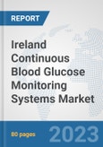 Ireland Continuous Blood Glucose Monitoring Systems Market: Prospects, Trends Analysis, Market Size and Forecasts up to 2030- Product Image