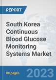 South Korea Continuous Blood Glucose Monitoring Systems Market: Prospects, Trends Analysis, Market Size and Forecasts up to 2030- Product Image