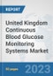 United Kingdom Continuous Blood Glucose Monitoring Systems Market: Prospects, Trends Analysis, Market Size and Forecasts up to 2030 - Product Image