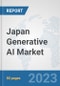 Japan Generative AI Market: Prospects, Trends Analysis, Market Size and Forecasts up to 2030 - Product Image