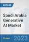Saudi Arabia Generative AI Market: Prospects, Trends Analysis, Market Size and Forecasts up to 2030 - Product Thumbnail Image