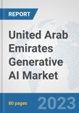 United Arab Emirates Generative AI Market: Prospects, Trends Analysis, Market Size and Forecasts up to 2030- Product Image