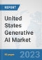 United States Generative AI Market: Prospects, Trends Analysis, Market Size and Forecasts up to 2030 - Product Image
