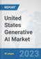 United States Generative AI Market: Prospects, Trends Analysis, Market Size and Forecasts up to 2030 - Product Thumbnail Image