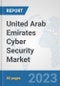 United Arab Emirates Cyber Security Market: Prospects, Trends Analysis, Market Size and Forecasts up to 2030 - Product Image