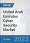 United Arab Emirates Cyber Security Market: Prospects, Trends Analysis, Market Size and Forecasts up to 2030 - Product Thumbnail Image