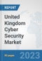 United Kingdom Cyber Security Market: Prospects, Trends Analysis, Market Size and Forecasts up to 2030 - Product Image