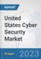 United States Cyber Security Market: Prospects, Trends Analysis, Market Size and Forecasts up to 2030 - Product Thumbnail Image