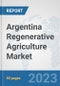 Argentina Regenerative Agriculture Market: Prospects, Trends Analysis, Market Size and Forecasts up to 2030 - Product Thumbnail Image