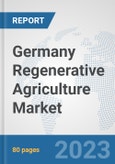 Germany Regenerative Agriculture Market: Prospects, Trends Analysis, Market Size and Forecasts up to 2030- Product Image