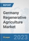 Germany Regenerative Agriculture Market: Prospects, Trends Analysis, Market Size and Forecasts up to 2030 - Product Image