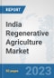 India Regenerative Agriculture Market: Prospects, Trends Analysis, Market Size and Forecasts up to 2030 - Product Thumbnail Image