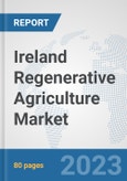 Ireland Regenerative Agriculture Market: Prospects, Trends Analysis, Market Size and Forecasts up to 2030- Product Image