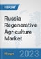 Russia Regenerative Agriculture Market: Prospects, Trends Analysis, Market Size and Forecasts up to 2030 - Product Image