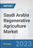 Saudi Arabia Regenerative Agriculture Market: Prospects, Trends Analysis, Market Size and Forecasts up to 2030- Product Image