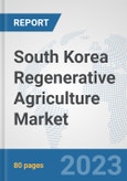 South Korea Regenerative Agriculture Market: Prospects, Trends Analysis, Market Size and Forecasts up to 2030- Product Image